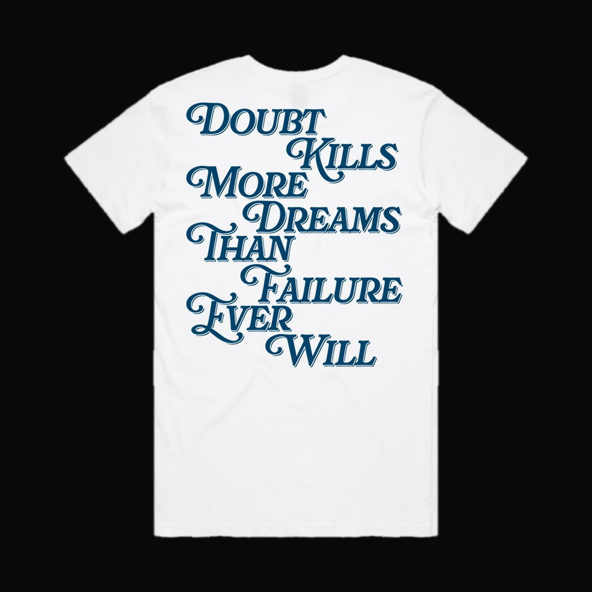 Doubt Kills More Dreams Than Failure Ever Will Tee