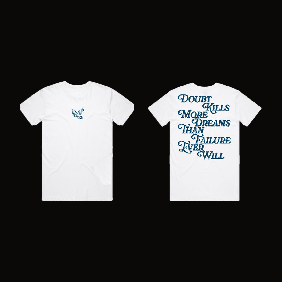 Doubt Kills More Dreams Than Failure Ever Will Tee
